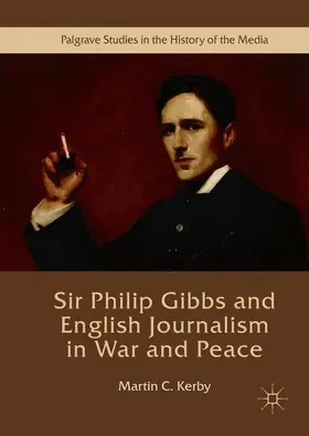 Kerby |  Sir Philip Gibbs and English Journalism in War and Peace | Buch |  Sack Fachmedien