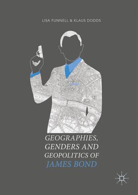 Dodds / Funnell |  Geographies, Genders and Geopolitics of James Bond | Buch |  Sack Fachmedien