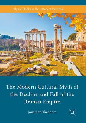 Theodore |  The Modern Cultural Myth of the Decline and Fall of the Roman Empire | Buch |  Sack Fachmedien