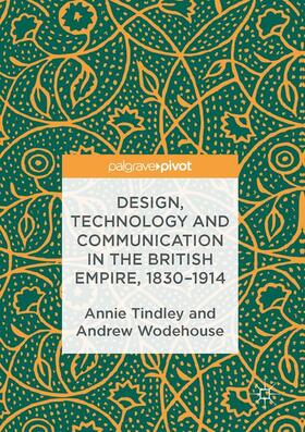 Tindley / Wodehouse |  Design, Technology and Communication in the British Empire, 1830-1914 | Buch |  Sack Fachmedien