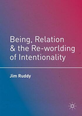 Ruddy |  Being, Relation, and the Re-worlding of Intentionality | Buch |  Sack Fachmedien