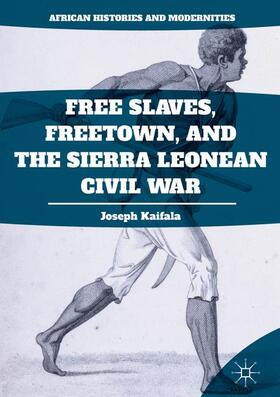 Kaifala |  Free Slaves, Freetown, and the Sierra Leonean Civil War | Buch |  Sack Fachmedien