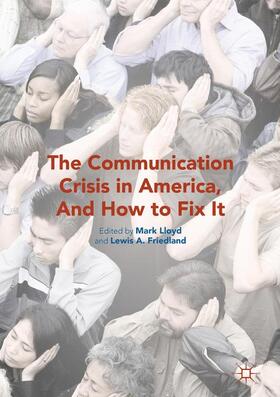 Friedland / Lloyd |  The Communication Crisis in America, And How to Fix It | Buch |  Sack Fachmedien