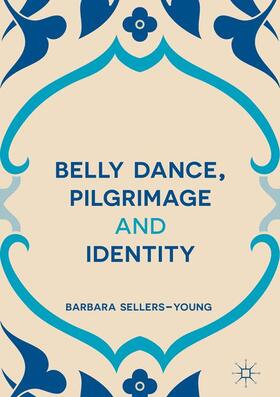 Sellers-Young |  Belly Dance, Pilgrimage and Identity | Buch |  Sack Fachmedien