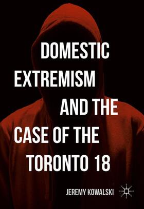 Kowalski |  Domestic Extremism and the Case of the Toronto 18 | Buch |  Sack Fachmedien