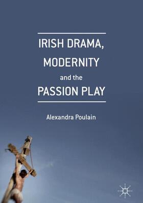 Poulain |  Irish Drama, Modernity and the Passion Play | Buch |  Sack Fachmedien