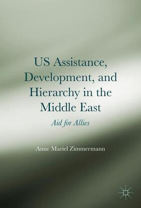 Zimmermann |  US Assistance, Development, and Hierarchy in the Middle East | Buch |  Sack Fachmedien