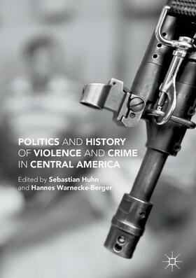 Warnecke-Berger / Huhn |  Politics and History of Violence and Crime in Central America | Buch |  Sack Fachmedien