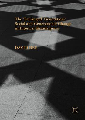 Dee |  The ¿Estranged¿ Generation? Social and Generational Change in Interwar British Jewry | Buch |  Sack Fachmedien
