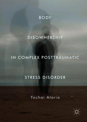 Ataria |  Body Disownership in Complex Posttraumatic Stress Disorder | Buch |  Sack Fachmedien