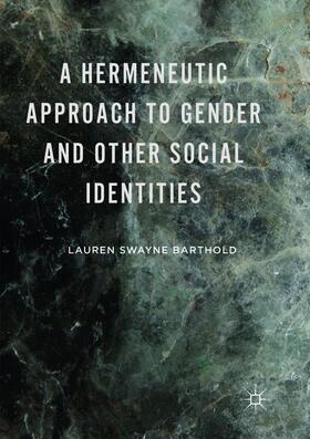 Barthold |  A Hermeneutic Approach to Gender and Other Social Identities | Buch |  Sack Fachmedien