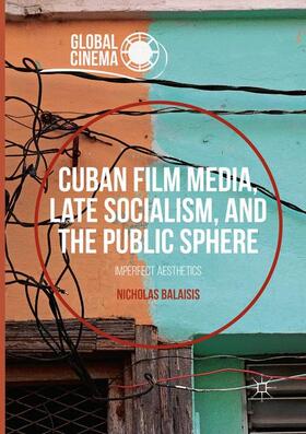 Balaisis |  Cuban Film Media, Late Socialism, and the Public Sphere | Buch |  Sack Fachmedien