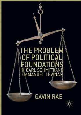Rae |  The Problem of Political Foundations in Carl Schmitt and Emmanuel Levinas | Buch |  Sack Fachmedien