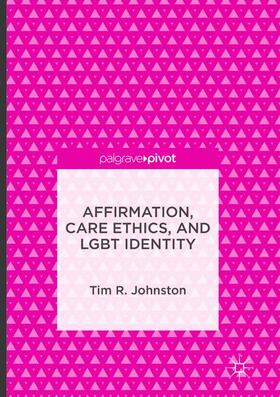 Johnston |  Affirmation, Care Ethics, and LGBT Identity | Buch |  Sack Fachmedien