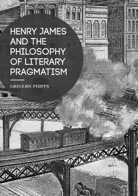 Phipps |  Henry James and the Philosophy of Literary Pragmatism | Buch |  Sack Fachmedien