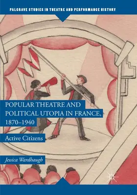 Wardhaugh |  Popular Theatre and Political Utopia in France, 1870¿1940 | Buch |  Sack Fachmedien