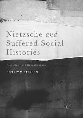 Jackson |  Nietzsche and Suffered Social Histories | Buch |  Sack Fachmedien