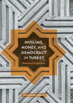 Madi-Sisman |  Muslims, Money, and Democracy in Turkey | Buch |  Sack Fachmedien