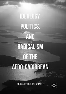 Teelucksingh |  Ideology, Politics, and Radicalism of the Afro-Caribbean | Buch |  Sack Fachmedien