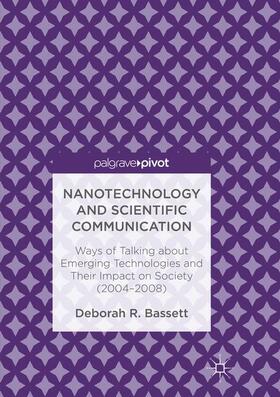 Bassett |  Nanotechnology and Scientific Communication: Ways of Talking about Emerging Technologies and Their Impact on Society (2004-2008) | Buch |  Sack Fachmedien