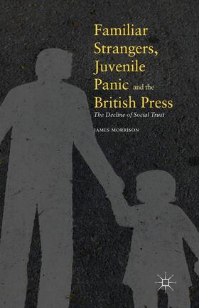 Morrison |  Familiar Strangers, Juvenile Panic and the British Press | Buch |  Sack Fachmedien