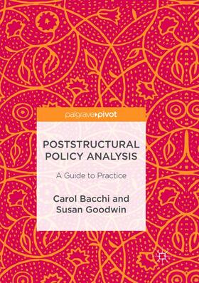 Bacchi / Goodwin |  Poststructural Policy Analysis: A Guide to Practice | Buch |  Sack Fachmedien