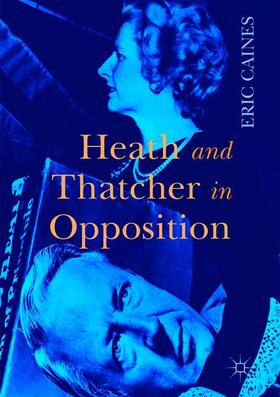 Caines |  Heath and Thatcher in Opposition | Buch |  Sack Fachmedien