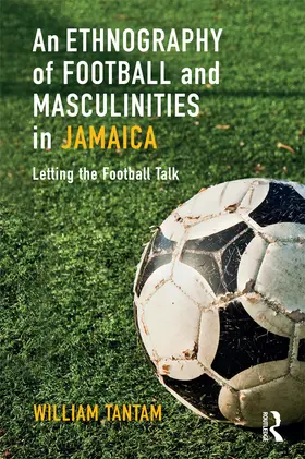 Tantam |  An Ethnography of Football and Masculinities in Jamaica | Buch |  Sack Fachmedien