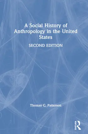 Patterson |  A Social History of Anthropology in the United States | Buch |  Sack Fachmedien