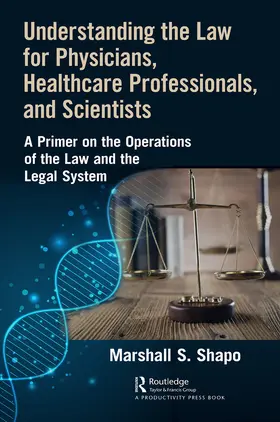 S. Shapo |  Understanding the Law for Physicians, Healthcare Professionals, and Scientists | eBook | Sack Fachmedien