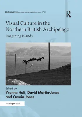 Holt / Martin-Jones / Jones |  Visual Culture in the Northern British Archipelago | eBook | Sack Fachmedien