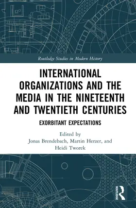 Brendebach / Herzer / Tworek |  International Organizations and the Media in the Nineteenth and Twentieth Centuries | eBook | Sack Fachmedien