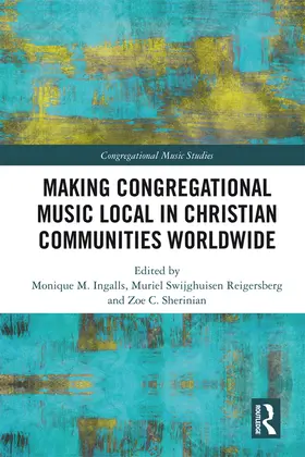 Ingalls / Reigersberg / Sherinian |  Making Congregational Music Local in Christian Communities Worldwide | eBook | Sack Fachmedien