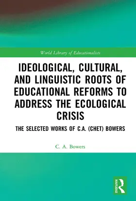 Bowers |  Ideological, Cultural, and Linguistic Roots of Educational Reforms to Address the Ecological Crisis | eBook | Sack Fachmedien