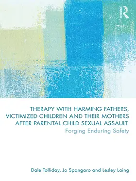 Tolliday / Laing / Spangaro |  Therapy with Harming Fathers, Victimized Children and their Mothers after Parental Child Sexual Assault | eBook | Sack Fachmedien