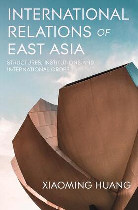 Huang |  International Relations of East Asia | Buch |  Sack Fachmedien