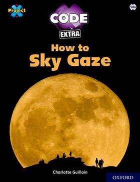 Guillain |  Project X CODE Extra: White Book Band, Oxford Level 10: Sky Bubble: How to Sky Gaze | Buch |  Sack Fachmedien