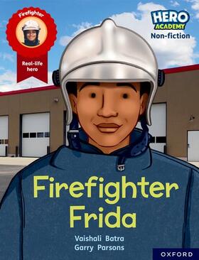 Batra |  Hero Academy Non-fiction: Oxford Reading Level 7, Book Band Turquoise: Firefighter Frida | Buch |  Sack Fachmedien