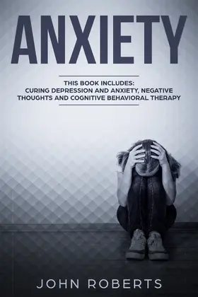 Roberts |  Anxiety: 3 Manuscripts - Depression and Anxiety, Negative Thoughts and Cognitive Behavioral Therapy | eBook | Sack Fachmedien