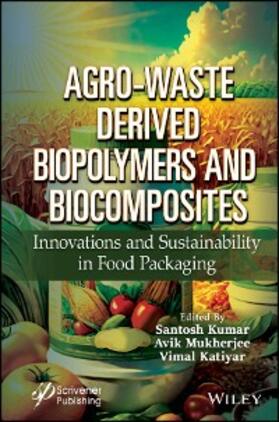 Kumar / Mukherjee / Katiyar |  Agro-Waste Derived Biopolymers and Biocomposites | eBook | Sack Fachmedien