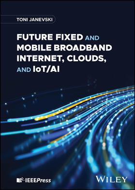 Janevski |  Future Fixed and Mobile Broadband Internet, Clouds, and IoT/AI | Buch |  Sack Fachmedien