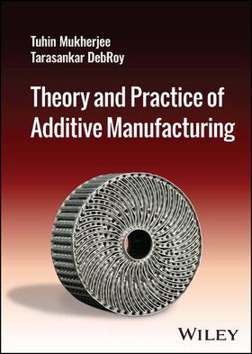 DebRoy / Mukherjee |  Theory and Practice of Additive Manufacturing | Buch |  Sack Fachmedien