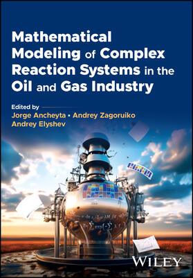 Ancheyta / Zagoruiko / Elyshev |  Mathematical Modeling of Complex Reaction Systems in the Oil and Gas Industry | Buch |  Sack Fachmedien