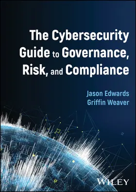 Edwards / Weaver |  The Cybersecurity Guide to Governance, Risk, and Compliance | Buch |  Sack Fachmedien