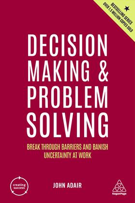 Adair |  Decision Making and Problem Solving: Break Through Barriers and Banish Uncertainty at Work | Buch |  Sack Fachmedien