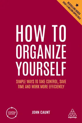 Caunt |  How to Organize Yourself: Simple Ways to Take Control, Save Time and Work More Efficiently | Buch |  Sack Fachmedien