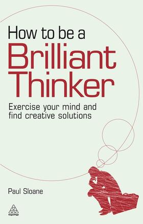 Sloane |  How to Be a Brilliant Thinker | Buch |  Sack Fachmedien