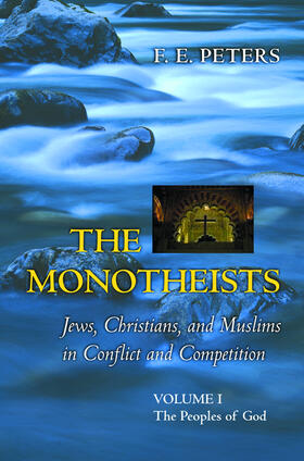 Peters |  The Monotheists: Jews, Christians, and Muslims in Conflict and Competition, Volume I | eBook | Sack Fachmedien