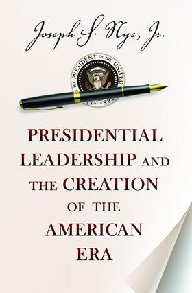 Nye |  Presidential Leadership and the Creation of the American Era | eBook | Sack Fachmedien