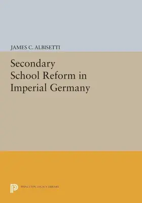 Albisetti |  Secondary School Reform in Imperial Germany | eBook | Sack Fachmedien